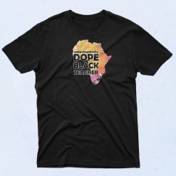 Dope Black Teacher T Shirt