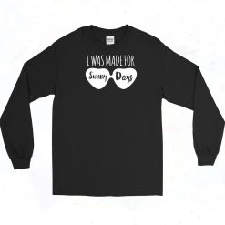 I Was Made For Sunny Days Long Sleeve Shirt