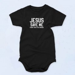 Jesus Save Me From Your Followers Baby Onesie