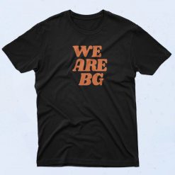 We Are BG T Shirt