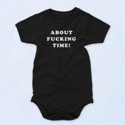 About Fucking Time Baby Onesie