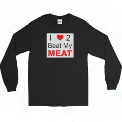 I Love Two Beat My Meat Long Sleeve Shirt