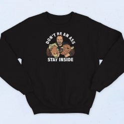 Don't Be An Ass Stay Inside Sweatshirt