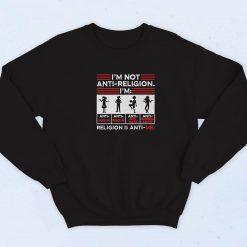 I'm Not Anti Religion Religion Is Anti Me 90s Sweatshirt