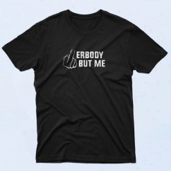 Fuck Errbody But Me 90s Style T Shirt