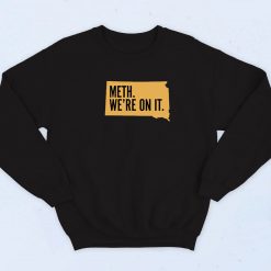 Meth We’re On It South Dakota 90s Sweatshirt
