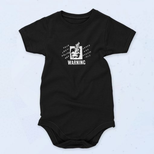 Your Local Police Are Armed And Dangerous Warning 90s Baby Onesie