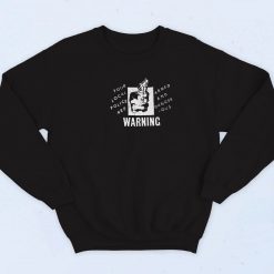 Your Local Police Are Armed And Dangerous Warning 90s Sweatshirt