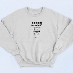 Lesbians Eat What Cat Funny 90s Sweatshirt