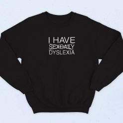 I Have Sexdaily Dyslexia 90s Retro Sweatshirt