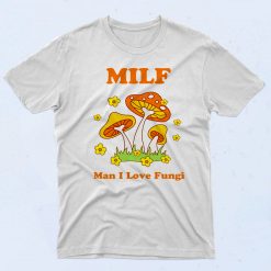 Milf Man I Love Fungi 90s T shirt Style