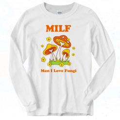 Milf Man I Love Fungi Long Sleeve T shirt Style