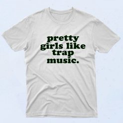 Pretty Girls Like Trap Music 90s T shirt Style
