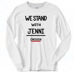 we stand with jenni enough Long Sleeve T shirt Style