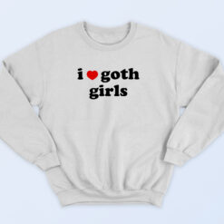 I Love Goth Girls 90s Sweatshirt