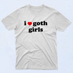 I Love Goth Girls 90s T Shirt Style