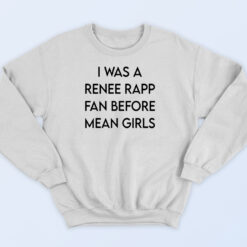 I Was A Renee Rapp Fan Before Mean Girls 90s Sweatshirt