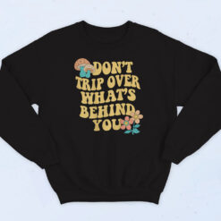 Don't Trip Over What's Behind You Cotton Sweatshirt