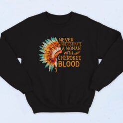 Never Underestimate A Woman With Cherokee Blood Cotton Sweatshirt