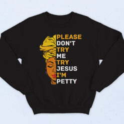 Please Don't Try Me Try Jesus Black Girl Magic Melanin Cotton Sweatshirt